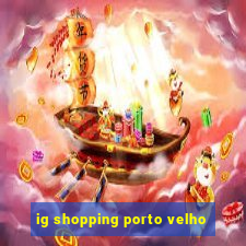 ig shopping porto velho